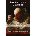 The Grace to Desire It: Meditations on St Benedict's Twelve Degrees of Humility