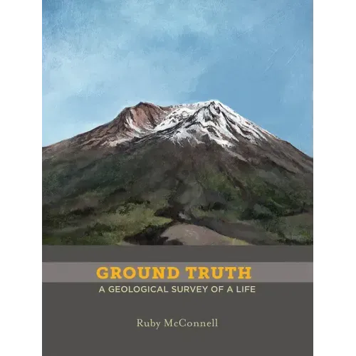 Ground Truth: A Geological Survey of a Life