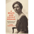 A Brave and Lovely Woman: Mamah Borthwick and Frank Lloyd Wright