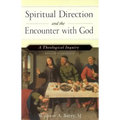 Spiritual Direction and the Encounter with God (Revised Edition): A Theological Inquiry