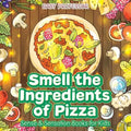 Smell the Ingredients of Pizza Sense & Sensation Books for Kids