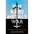The Rare Metals War: The Dark Side of Clean Energy and Digital Technologies