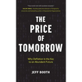 The Price of Tomorrow: Why Deflation is the Key to an Abundant Future