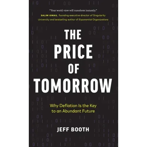 The Price of Tomorrow: Why Deflation is the Key to an Abundant Future