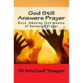 God Still Answers Prayer: Docs (50) Amazing Testimonies of Answered Prayer