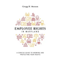 Employee Rights in Maryland: A Concise Guide to Knowing and Protecting Your Rights
