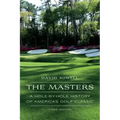 The Masters: A Hole-By-Hole History of America's Golf Classic