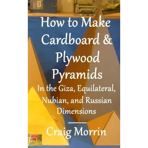 How to Make Cardboard and Plywood Pyramids in the Giza, Equilateral, Nubian, and Russian Dimensions