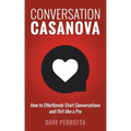 Conversation Casanova: How to Effortlessly Start Conversations and Flirt Like a Pro