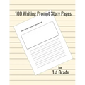 100 Writing Prompt Story Pages for 1st Grade