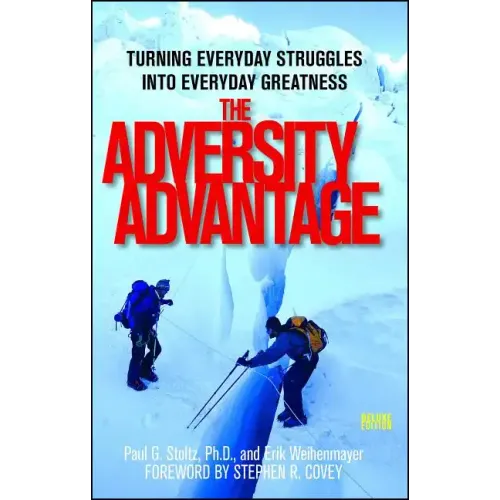 The Adversity Advantage: Turning Everyday Struggles Into Everyday Greatness