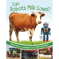Can Robots Milk Cows?: Questions and Answers about Farm Machines