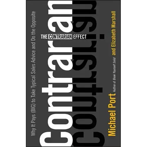 The Contrarian Effect: Why It Pays (Big) to Take Typical Sales Advice and Do the Opposite