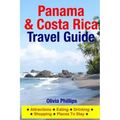 Panama & Costa Rica Travel Guide: Attractions, Eating, Drinking, Shopping & Places To Stay