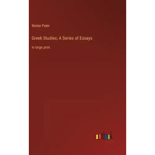 Greek Studies; A Series of Essays: in large print