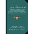 The Colored Patriots of the American Revolution: With Sketches of Several Distinguished Colored Persons, to Which Is Added a Brief Survey of the Condi