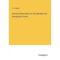 Practical Observations on the Operations for Strangulated Hernia