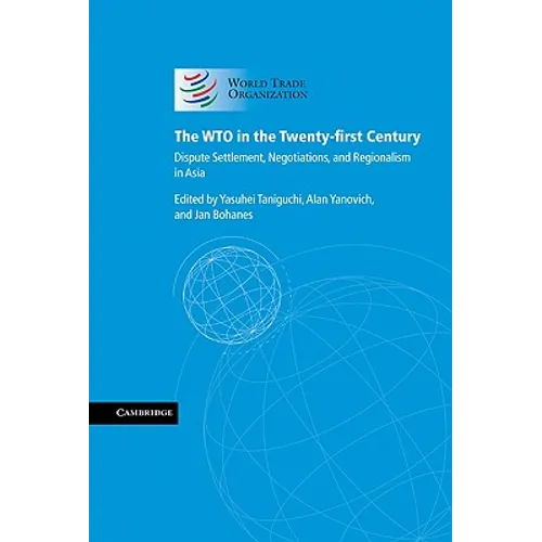 The Wto in the Twenty-First Century: Dispute Settlement, Negotiations, and Regionalism in Asia
