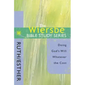 The Wiersbe Bible Study Series: Ruth / Esther: Doing God's Will Whatever the Cost