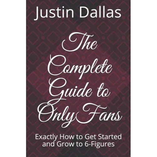 The Complete Guide to OnlyFans: Exactly How to Get Started and Grow to 6-Figures