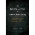 The Pauline Corpus in Early Christianity: Its Formation, Publication, and Circulation
