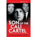 Son of the Cali Cartel: The Narcos Who Wiped Out Pablo Escobar and the Medellín Cartel