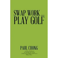 Swap Work . . . Play Golf