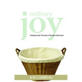 Ordinary Joy: Finding Fresh Promise in Routine Moments
