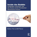 Inside the Bubble: Campaigns, Caucuses, and the Future of the Presidential Nomination Process