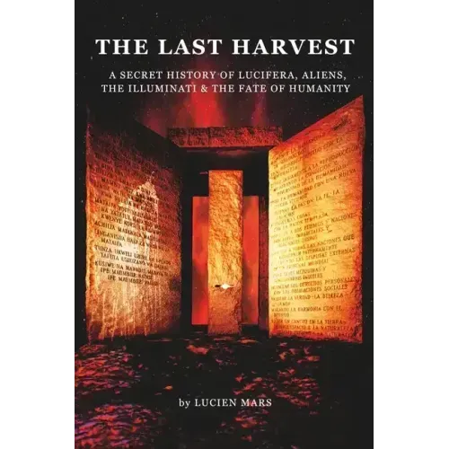 The Last Harvest: A Secret History of Lucifera, Aliens, The Illuminati & the Fate of Humanity
