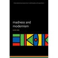 Madness and Modernism: Insanity in the Light of Modern Art, Literature, and Thought (Revised Edition)