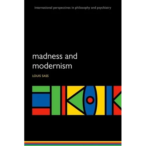 Madness and Modernism: Insanity in the Light of Modern Art, Literature, and Thought (Revised Edition)