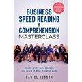 Business Speed Reading & Comprehension Masterclass: How to Never Slow Down or Lose Track of What You're Reading