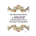 The Illuminated Book of Trump: A Politically Incorrect Grownup Coloring Book