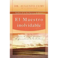 El Maestro Inolvidable: Jesus, el Mayor Formador de Pensadores de la Historia = Unforgettable Teacher = Unforgettable Teacher