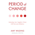 Period of Change: Welcoming Your Daughter's Period with Care and Confidence