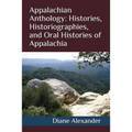 Appalachian Anthology: Histories, Historiographies, and Oral Histories of Appalachia