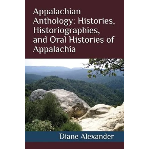 Appalachian Anthology: Histories, Historiographies, and Oral Histories of Appalachia