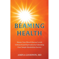 Beaming Health: Master Your Blood Glucose Levels without Food Deprivation by Unlocking Four Simple Metabolism Secrets
