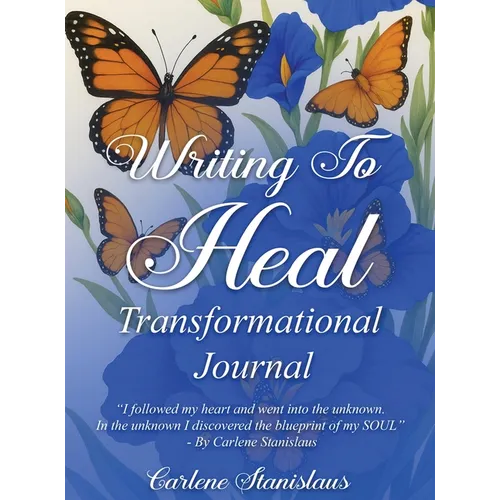 Writing to Heal Transformational Journal: A Journey of Self-Discovery, Transformation & Inner Peace
