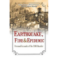 Earthquake, Fire & Epidemic: Personal Accounts of the 1906 Disaster