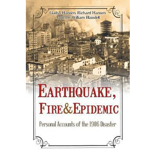 Earthquake, Fire & Epidemic: Personal Accounts of the 1906 Disaster