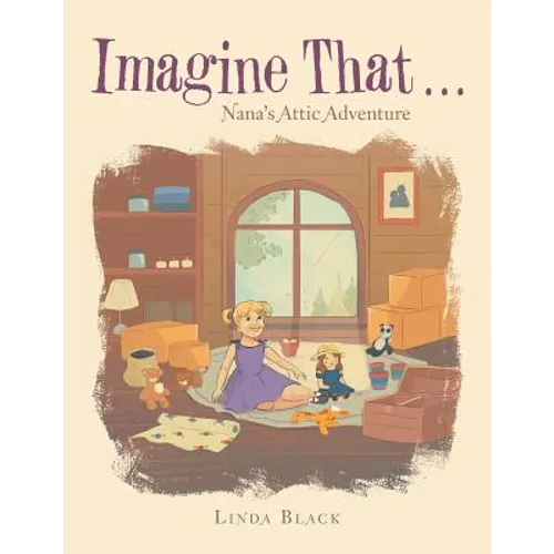 Imagine That . . .: Nana's Attic Adventure