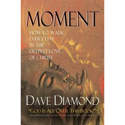 Moment: How to Walk Every Day in the Deepest Love of Christ
