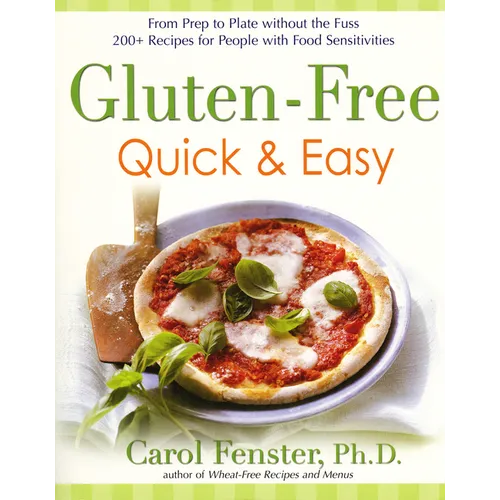 Gluten-Free Quick & Easy: From Prep to Plate Without the Fuss. 200+ Recipes for People with Food Sensitivities