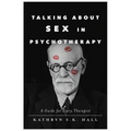 Talking about Sex in Psychotherapy: A Guide for Every Therapist
