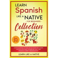 Learn Spanish Like a Native for Beginners Collection - Level 1 & 2: Learning Spanish in Your Car Has Never Been Easier! Have Fun with Crazy Vocabulary