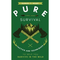 Pure Survival: Tactics and Techniques to Help You Survive in the Wild