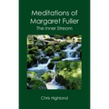 Meditations of Margaret Fuller: The Inner Stream