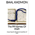 The 99 Names Of Allah: Acquiring the 99 Divine Qualities of God